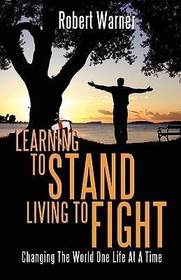 Learning to Stand, Living to Fight: Changing the World One Life at a Time