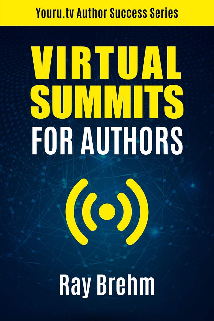Virtual Summits for Authors: How to Rapidly Increase Your Authority, Email List, Connections and Income, Even If No One Knows Who You Are