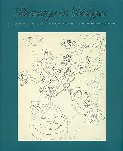Drawings in Dialogue (Old Master through Modern: The Harry B. and Bessie K. Braude Memorial Collection)