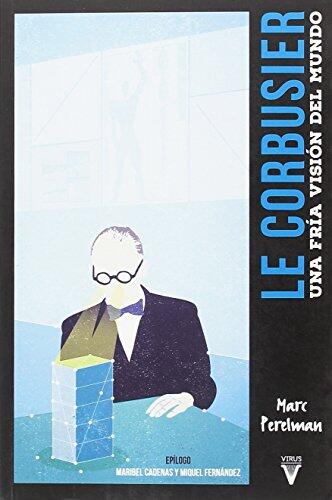 Le Corbusier: Una fría visión del mundo