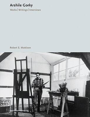 Arshile Gorky: Works, Writings, Interviews