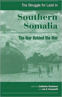 The Struggle for Land in Southern Somalia: The War Behind the War