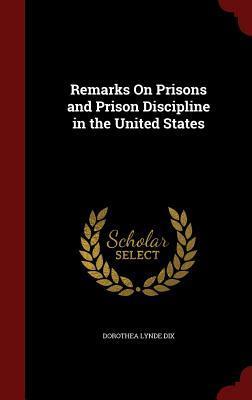 Remarks On Prisons and Prison Discipline in the United States