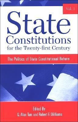 State Constitutions for the Twenty-first Century, Volume 1: The Politics of State Constitutional Reform