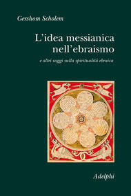 L'idea messianica nell'ebraismo e altri saggi sulla spiritualità ebraica