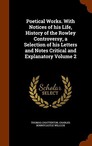 Poetical Works. With Notices of his Life, History of the Rowley Controversy, a Selection of his Letters and Notes Critical and Explanatory Volume 2