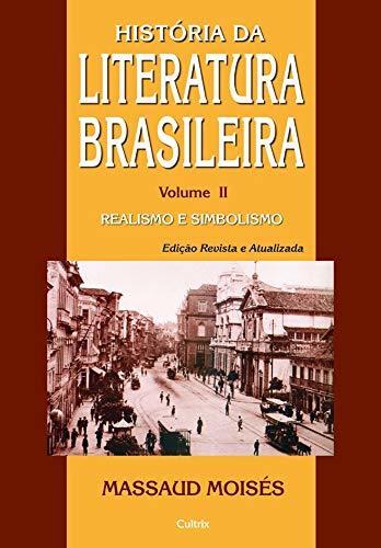 Historia da Literatura Brasileira: Do Realismo a Belle epoque - Vol.2 - Colecao Historia da Literatura Brasileira