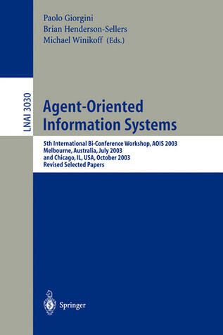 Agent-Oriented Information Systems: 5th International Bi-Conference Workshop (AOIS 2003), Melbourne, Australia, July 14, 2003 and Chicago, IL, USA