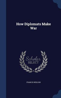 How Diplomats Make War