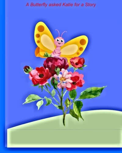 A Butterfly asked Katie to read a story.: Lexile Level 450-800 Increasing readability levels DRA Level 16-44