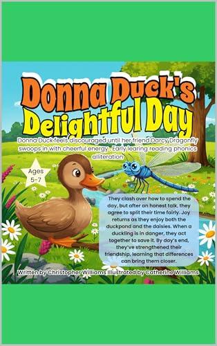 Donna Duck and Darcy Dragonfly's Delightful Day:Donna Duck feels discouraged : Early learning and alliteration helps develop children's phonemic ... letter of the alphabet to concentrate on.)