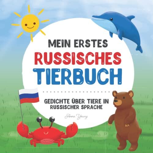 Mein erstes russisches Tierbuch: Gedichte über Tiere in russischer Sprache: Erfahren Sie mehr über Tiere mit Ihrem ersten russischen Buch. Ein ... für zweisprachige Kinder)