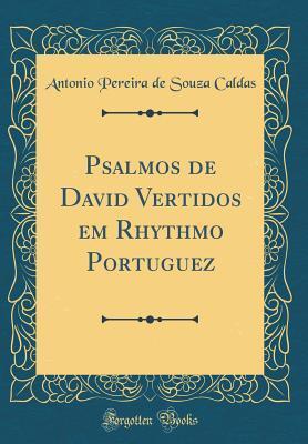 Psalmos de David Vertidos Em Rhythmo Portuguez (Classic Reprint)