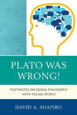 Plato Was Wrong!: Footnotes on Doing Philosophy with Young People