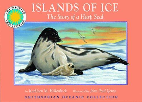 Islands of Ice: The Story of a Harp Seal (A Smithsonian Oceanic Collection Book)