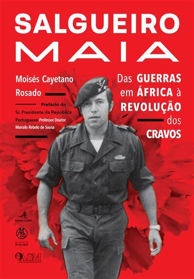 Salgueiro Maia : as guerras em África à Revolução dos Cravos