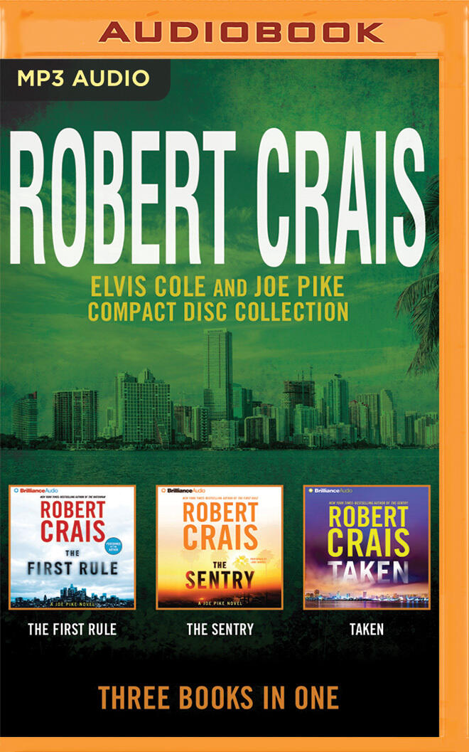 Robert Crais: Elvis Cole/Joe Pike Collection (Books 13-15: The First Rule, The Sentry, Taken)
