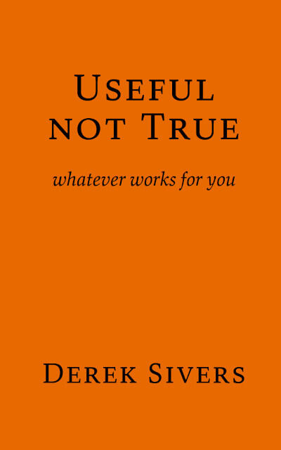 Useful Not True: whatever works for you