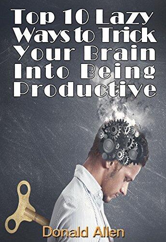 Brain Training: Top 10 Lazy Ways To Trick Your Brain Into Being Productive