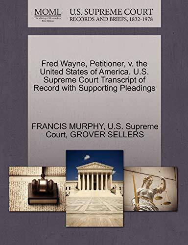 Fred Wayne, Petitioner, v. the United States of America. U.S. Supreme Court Transcript of Record with Supporting Pleadings