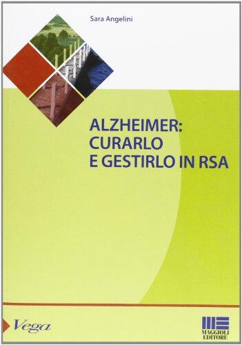 Alzheimer. Curarlo e gestirlo in RSA