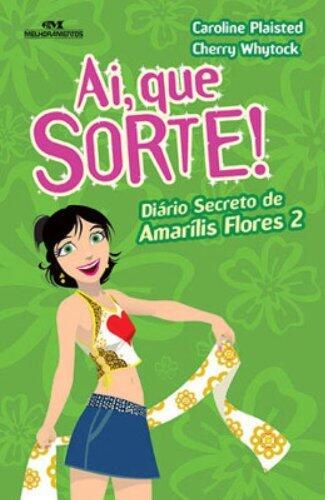 Ai, Que Sorte! Diário De Amarílis Flores
