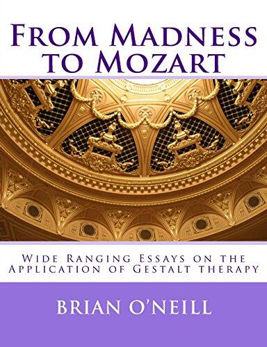 From Madness to Mozart: Wide Ranging Essays on the Application of Gestalt therapy