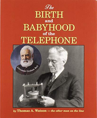 The Birth and the Babyhood of the Telephone: A Talk to Telephone Pioneers