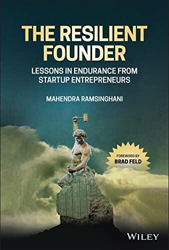 The Resilient Founder: Lessons in Endurance from Startup Entrepreneurs