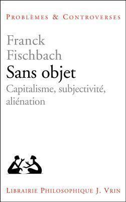 Sans Objet: Capitalisme, Subjectivite, Alienation (Problemes et Controverses)