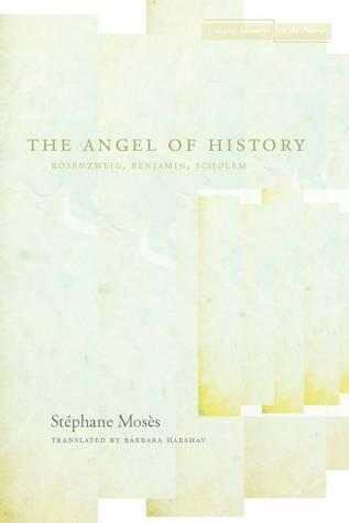 The Angel of History: Rosenzweig, Benjamin, Scholem
