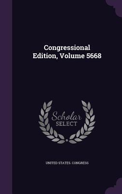 Congressional Edition, Volume 5668