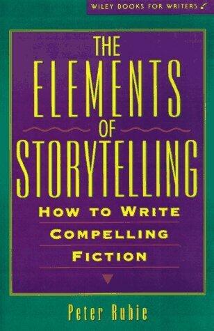 The Elements of Storytelling: How to Write Compelling Fiction