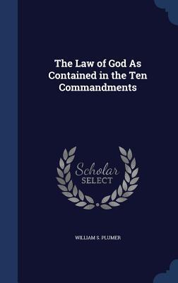 The Law of God As Contained in the Ten Commandments