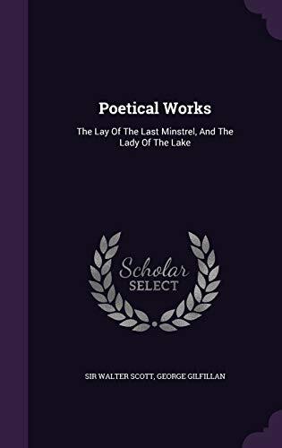 Poetical Works: The Lay Of The Last Minstrel, And The Lady Of The Lake