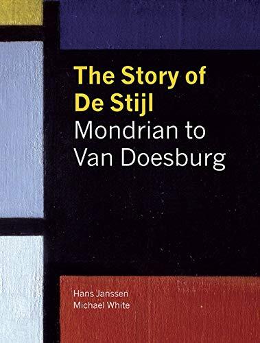 The Story of de Stijl: Mondrian to Van Doesburg. Hans Janssen and Michael White