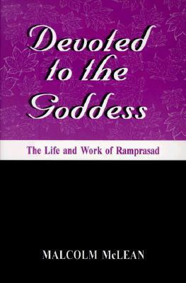Devoted to the Goddess: The Life & Work of Ramprasad (SUNY Series in Hindu
