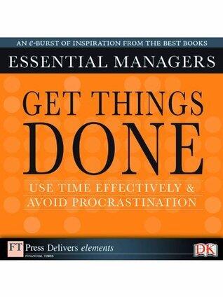 Get things done: Use time effecively and avoid procrastination