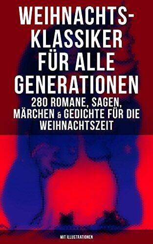 Weihnachts-Klassiker für Alle Generationen (280 Romane, Sagen, Märchen & Gedichte: Die Heilige Nacht, Das Geschenk der Weisen, Heidi, Der kleine Lord, Nussknacker und Mäusekönig)