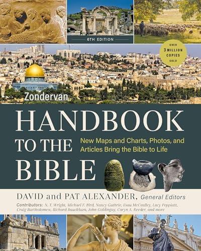 Zondervan Handbook to the Bible, Sixth Edition: New Maps and Charts, Photos, and Articles Bring the Bible to Life