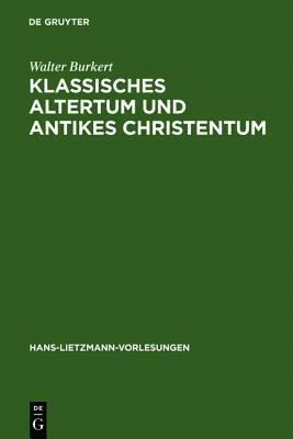 Klassisches Altertum Und Antikes Christentum: Probleme Einer Bergreifenden Religionswissenschaft (Hans-Lietzmann-Vorlesungen)