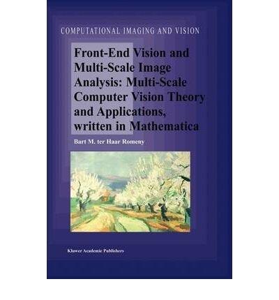 Front-End Vision and Multi-Scale Image Analysis: Multi-Scale Computer Vision Theory and Applications, Written in Mathematica