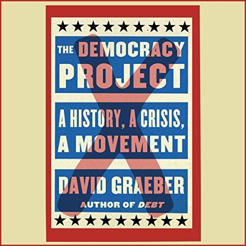 The Democracy Project: A History, a Crisis, a Movement