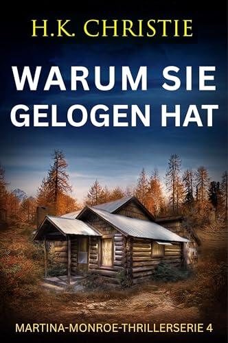 Warum sie gelogen hat (Martina-Monroe-Thrillerserie 4)