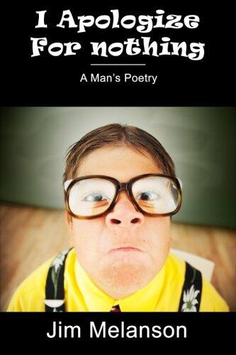 I Apologize for Nothing: A Man's Poetry
