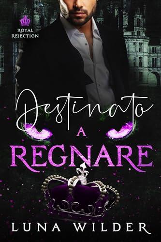 Destinato a Regnare (Royal Rejection Vol. 4)