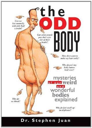 The Odd Body: Mysteries of Our Weird and Wonderful Bodies Explained