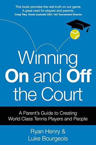 Winning On and Off the Court: A Parent's Guide to Creating World Class Tennis Players and People