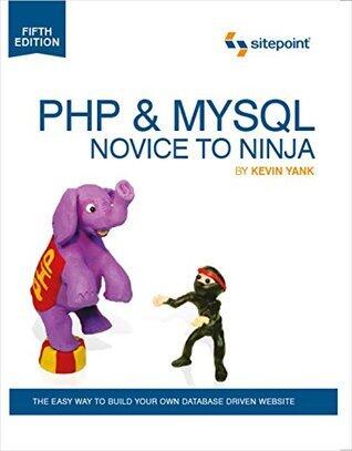 PHP & MySQL: Novice to Ninja: The Easy Way to Build Your Own Database Driven Website
