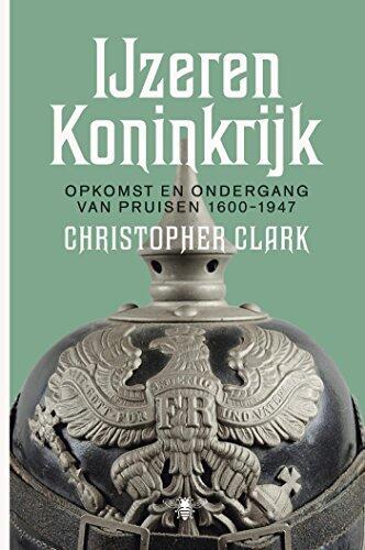 Het ijzeren koninkrijk: opkomst en ondergang van Pruisen 1600-1947